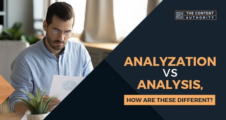 Analyzation Vs. Analysis, How Are These Different?
