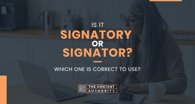 Is It Signatory Or Signator? Which One Is Correct To Use?