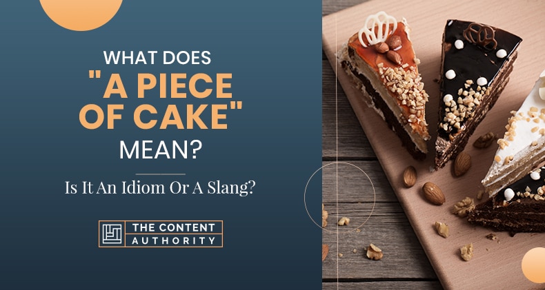 What Does “A Piece Of Cake” Mean? Is It An Idiom Or A Slang?