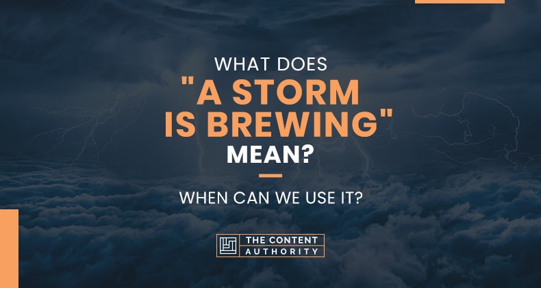 What Does "A Storm Is Brewing" Mean? When Can We Use It?