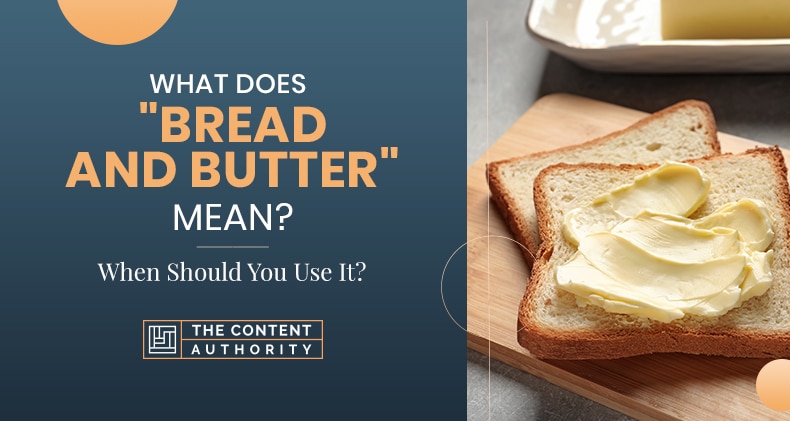 What Does “Bread And Butter” Mean? When Should You Use It?