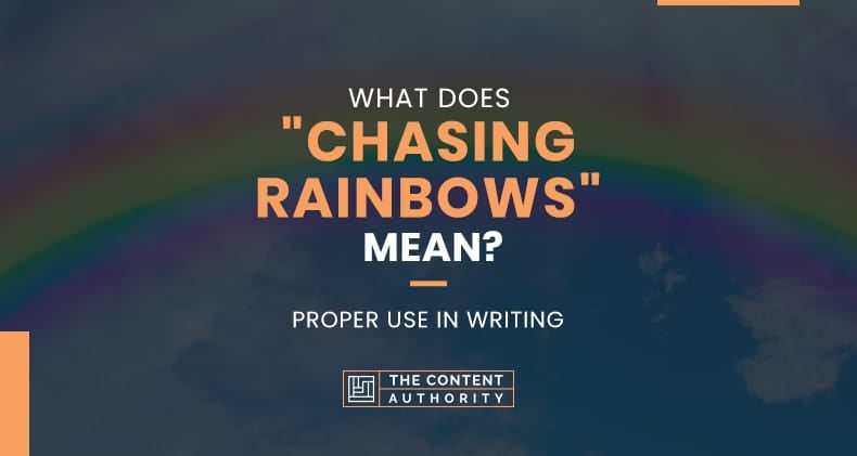 What Does "Chasing Rainbows" Mean? Proper Use In Writing