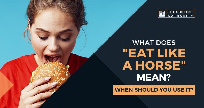 What Does "Eat Like A Horse" Mean? When Should You Use It?