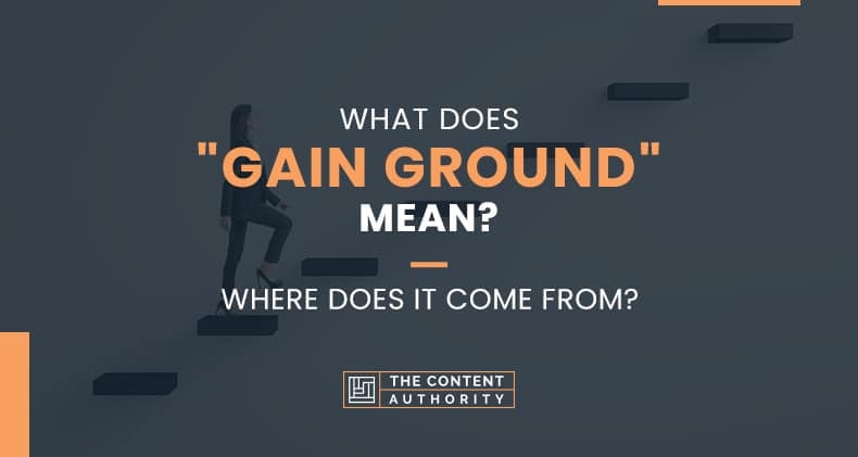 What Does “Gain Ground” Mean? Where Does It Come From?