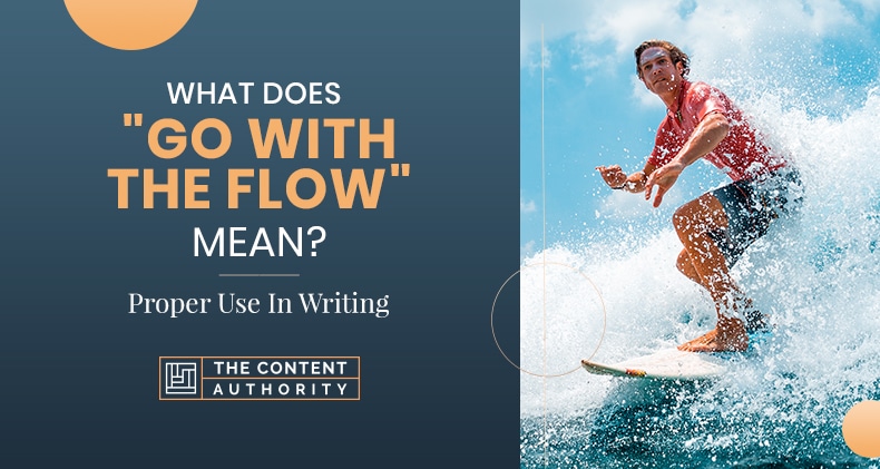 What Does “Go With The Flow” Mean? Proper Use In Writing