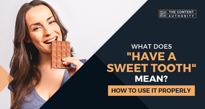What Does "Have A Sweet Tooth" Mean? How To Use It Properly