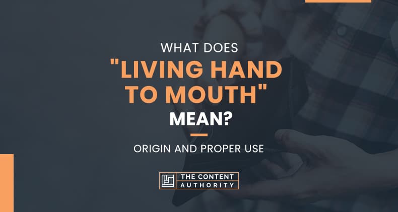 What Does “Living Hand To Mouth” Mean? Origin And Proper Use