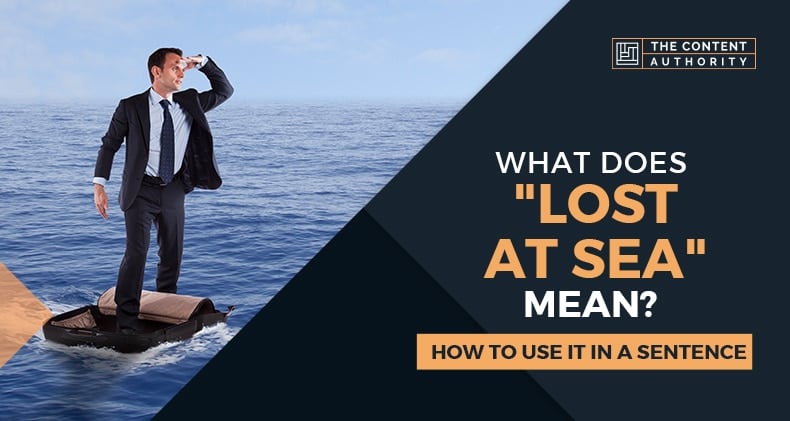 What Does Lost At Sea Mean How To Use It In A Sentence