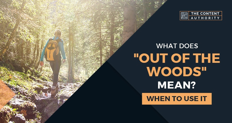 What Does “Out Of The Woods” Mean? When To Use It