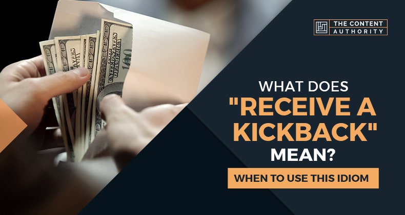 What Does “Receive A Kickback” Mean? When To Use This Idiom