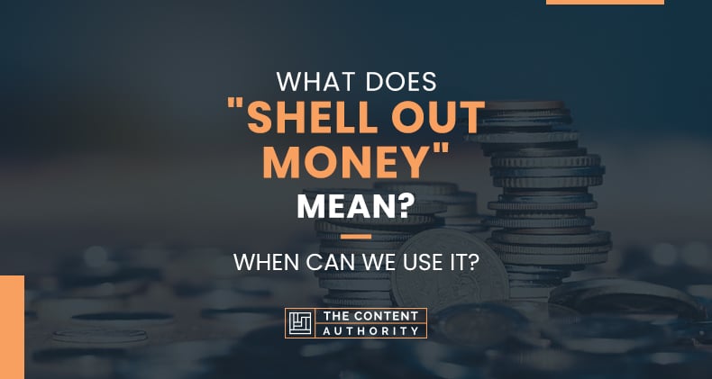 What Does “Shell Out Money” Mean? When Can We Use It?