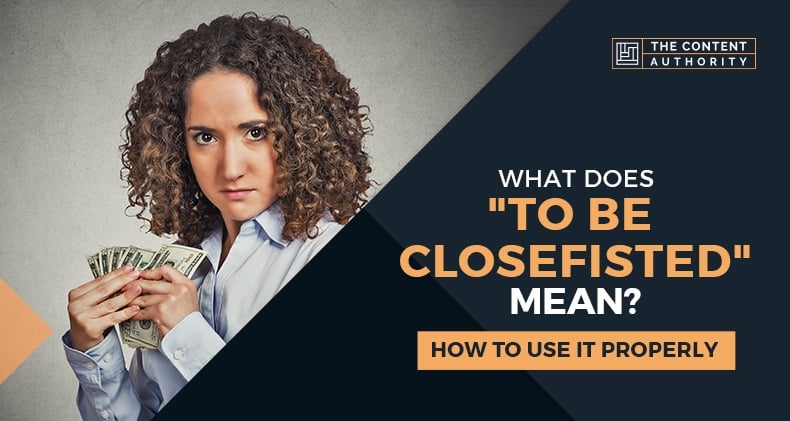 What Does “To Be Closefisted” Mean? How To Use It Properly