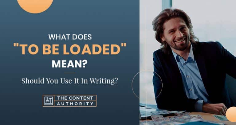 what-does-to-be-loaded-mean-should-you-use-it-in-writing