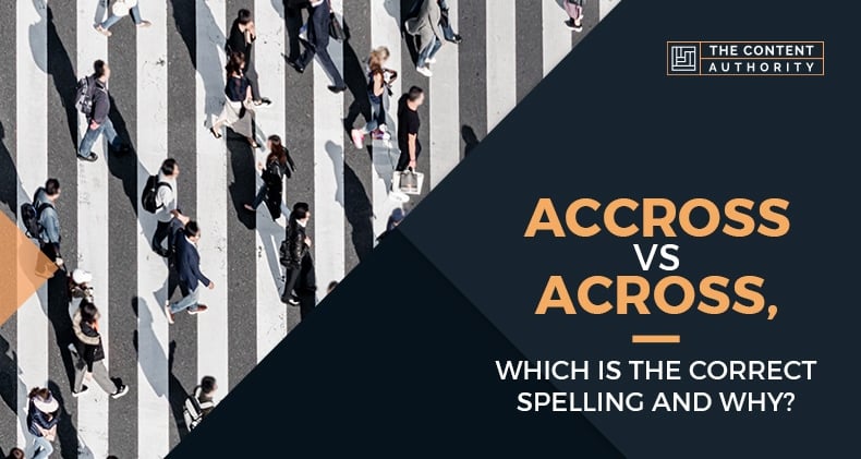 Accross Vs. Across, Which Is The Correct Spelling And Why?