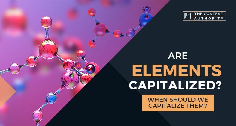 Are Elements Capitalized? When Should We Capitalize Them?