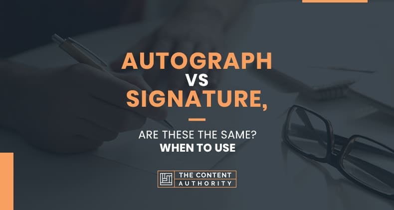 Autograph Vs Signature Are These The Same When To Use