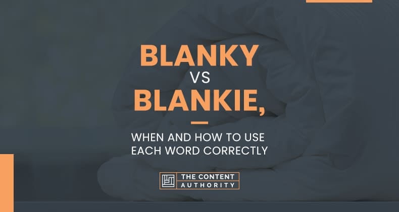 Blanky Vs Blankie, When And How To Use Each Word Correctly