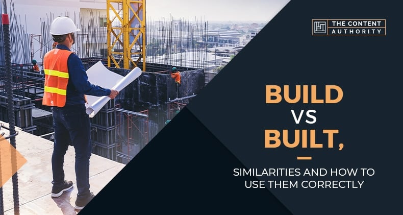 Build Vs Built, Similarities And How To Use Them Correctly
