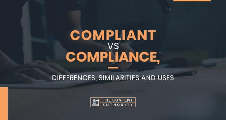 Compliant Vs Compliance, Differences, Similarities, And Uses