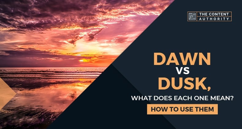 Dawn Vs Dusk, What Does Each One Mean? How To Use Them