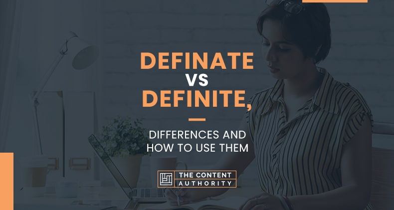 Definate Vs Definite, Differences And How To Use Them