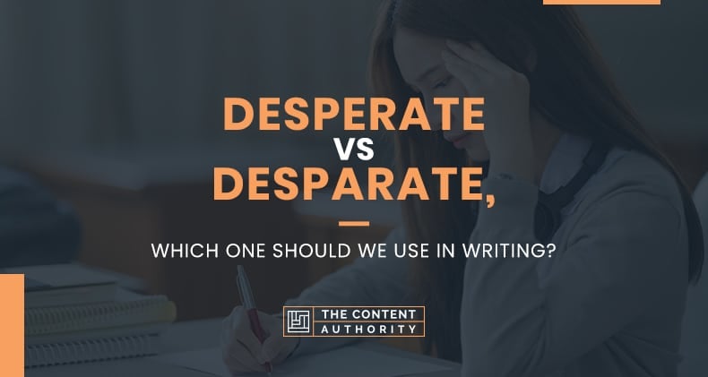 Desperate Vs Disparate, Which One Should We Use In Writing?