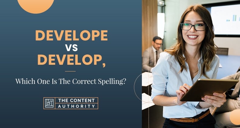 Develope Vs Develop, Which One Is The Correct Spelling?