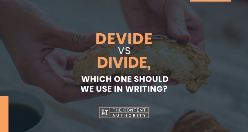 Devide Vs. Divide, Which One Should We Use In Writing?