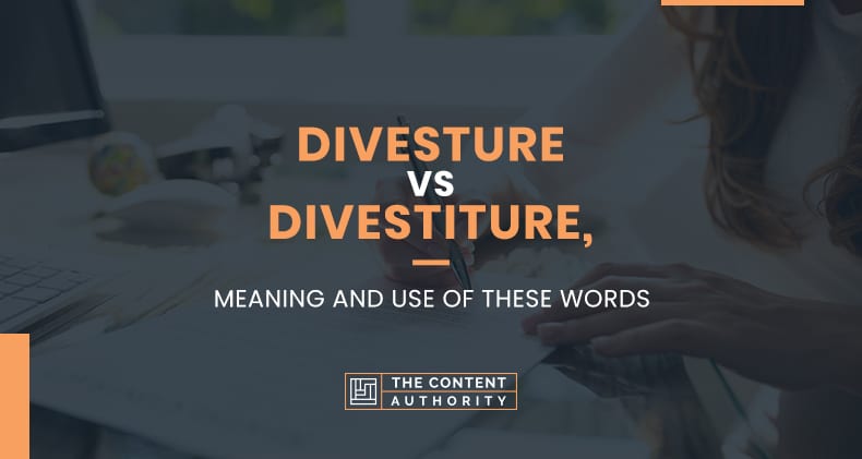 Divesture Vs Divestiture, Meaning And Use Of These Words