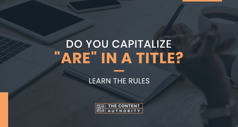 Do You Capitalize “Are” In A Title? Learn The Rules