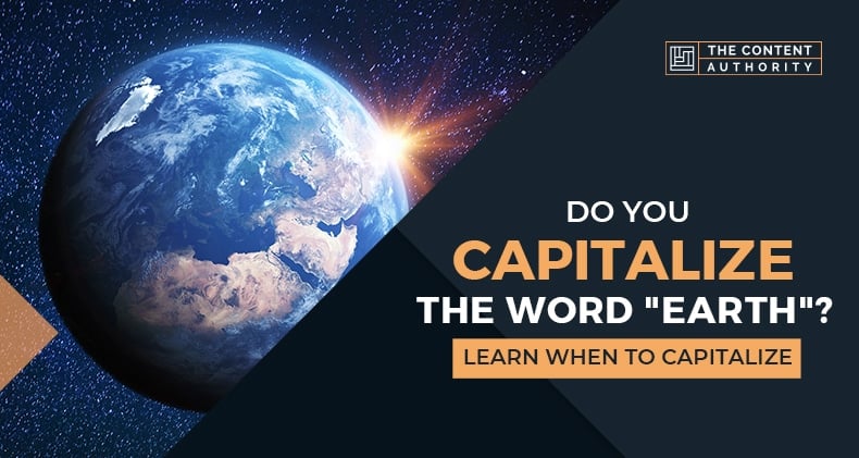 Do You Capitalize The Word Earth Learn When To Capitalize