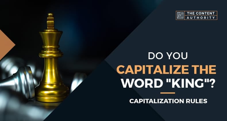 Do You Capitalize The Word “King”? Capitalization Rules