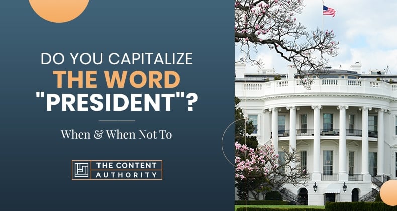 Do You Capitalize The Word "President"? When & When Not To