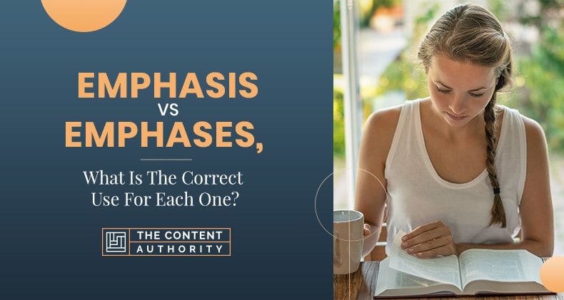 Emphasis Vs. Emphases, What Is The Correct Use For Each One?