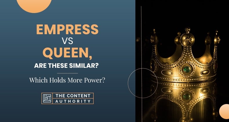 Empress Vs Queen, Are These Similar? Which Holds More Power?