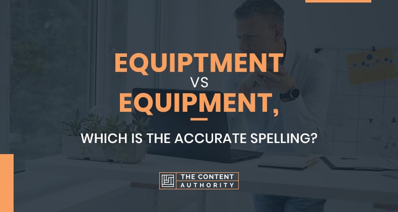 Equiptment Vs Equipment, Which Is The Accurate Spelling?