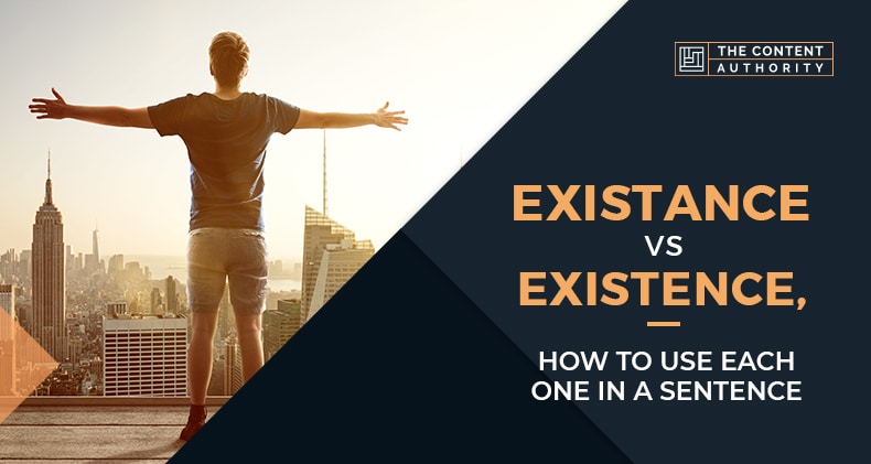 Existance Vs Existence, How To Use Each One In A Sentence