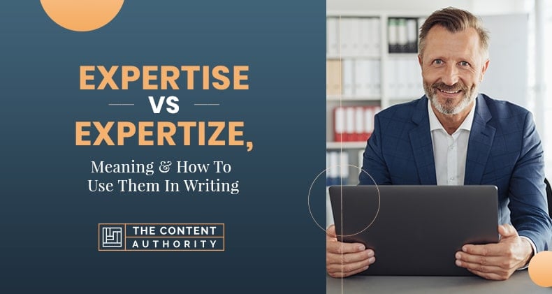 Expertise Vs Expertize, Meaning & How To Use Them In Writing
