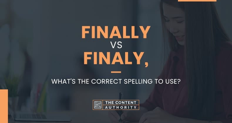 Finally Vs Finaly, What’s The Correct Spelling To Use?