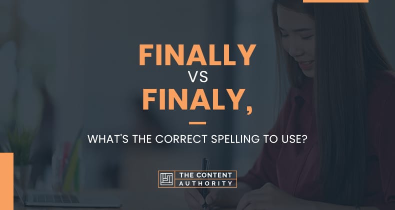 Finally Vs Finaly What s The Correct Spelling To Use 