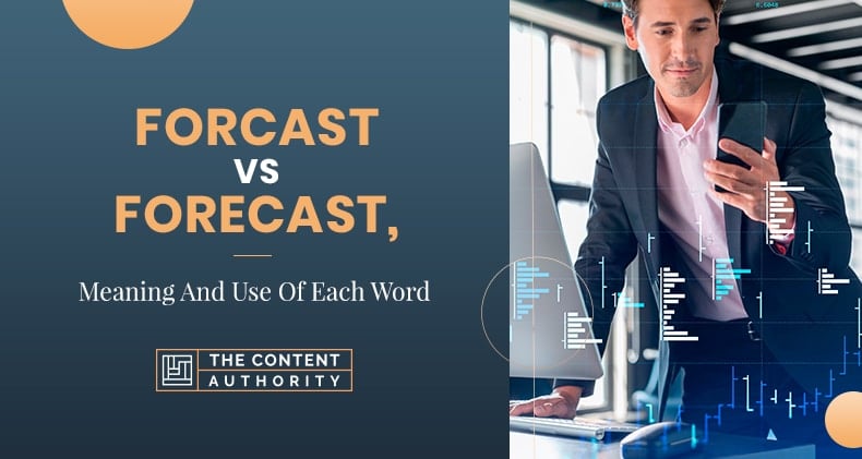 Forcast Vs Forecast, Meaning, And Use Of Each Word