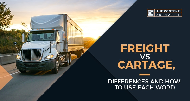 Freight Vs Cartage, Differences, And How To Use Each Word
