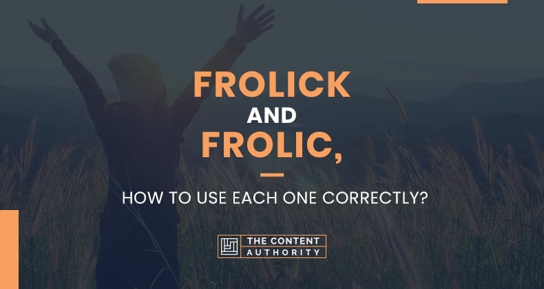 Frolick Vs. Frolic, How To Use Each One Correctly?
