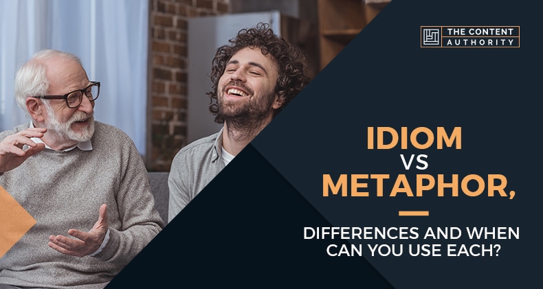 Idiom Vs. Metaphor, Differences, And When Can You Use Each?