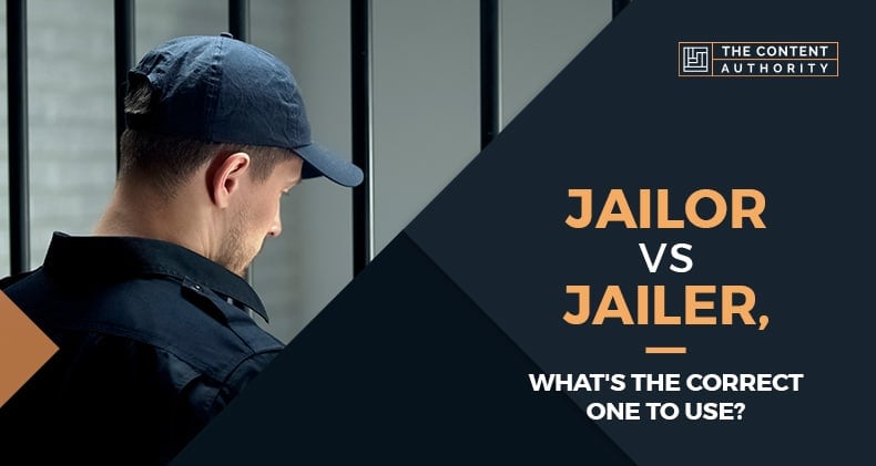 Jailor Vs Jailer, What’s The Correct One To Use?