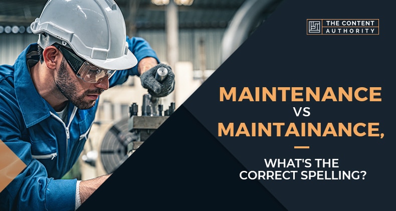Maintenance Vs Maintainance, What’s The Correct Spelling?
