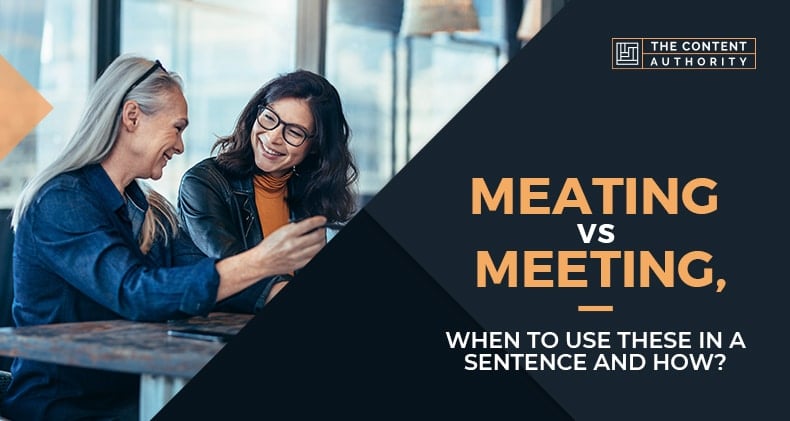 Meating Vs. Meeting, When To Use These In A Sentence And How?