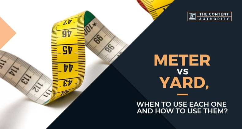 Meter Vs Yard, When To Use Each One, And How To Use Them?
