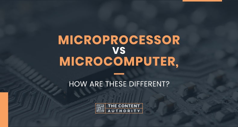 Microprocessor Vs Microcomputer, How Are These Different?
