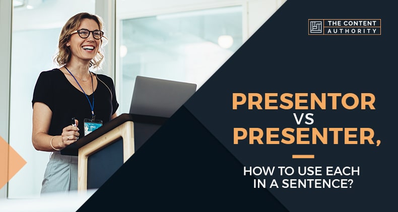 Presentor Vs Presenter, How To Use Each In A Sentence?